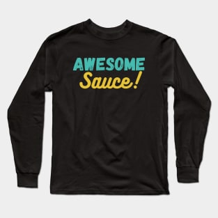 Awesome sauce! Long Sleeve T-Shirt